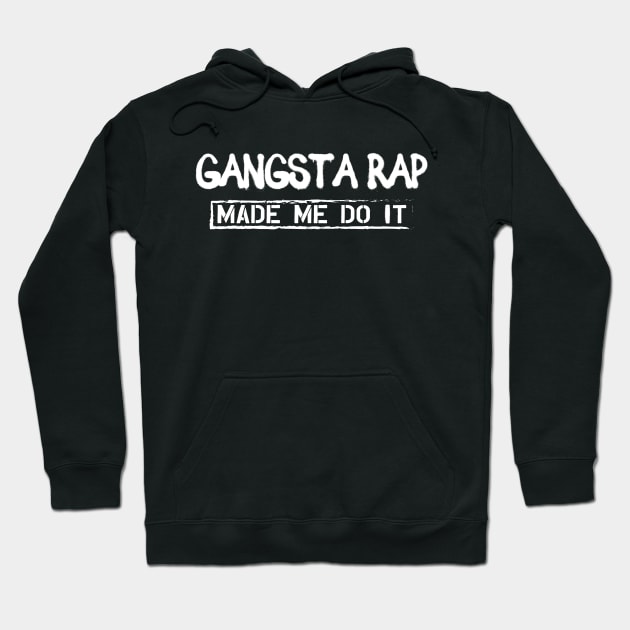 Gangsta Rap Made me do it Hoodie by KC Happy Shop